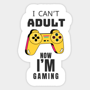 I CAN'T ADULT NOW I'M GAMING (V4) Sticker